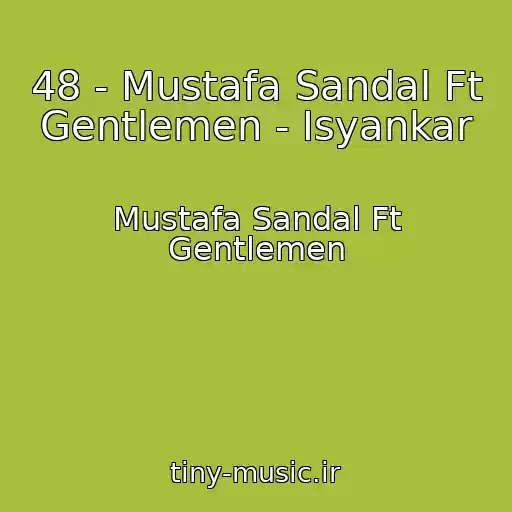 کاور آهنگ 48 - Mustafa Sandal Ft Gentlemen - Isyankar از Mustafa Sandal Ft Gentlemen