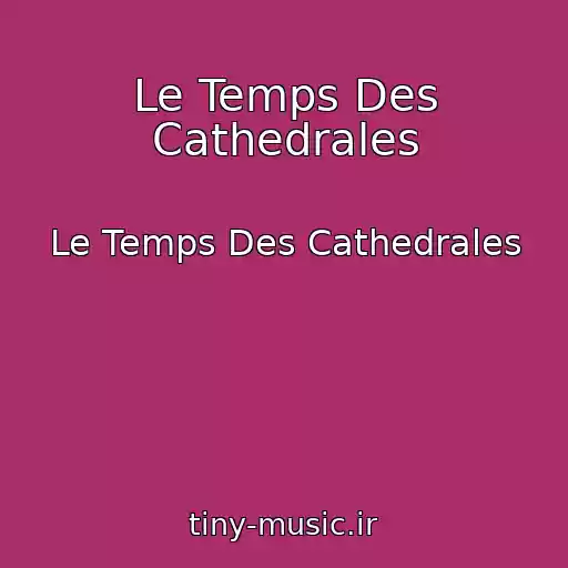 کاور آهنگ Le Temps Des Cathedrales از Le Temps Des Cathedrales