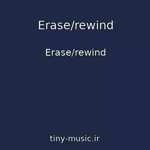 کاور آهنگ Erase/rewind از Erase/rewind