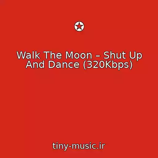 کاور آهنگ ✪ از Walk The Moon – Shut Up And Dance (320Kbps)