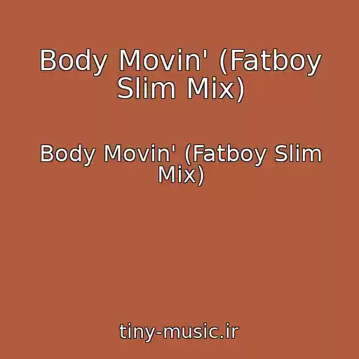 کاور آهنگ Body Movin' (Fatboy Slim Mix) از Body Movin' (Fatboy Slim Mix)