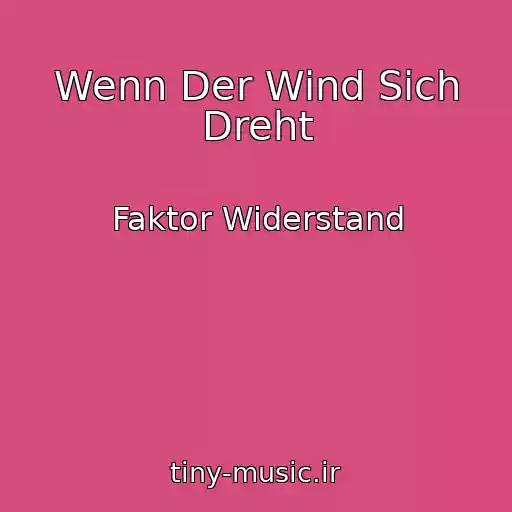 کاور آهنگ Wenn Der Wind Sich Dreht از Faktor Widerstand