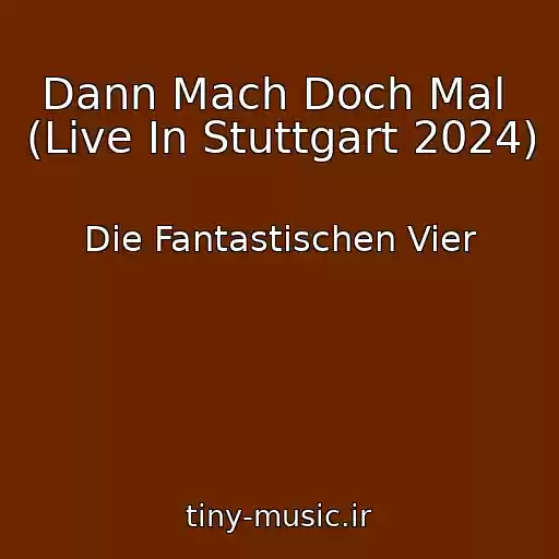 کاور آهنگ Dann Mach Doch Mal  (Live In Stuttgart 2024) از Die Fantastischen Vier