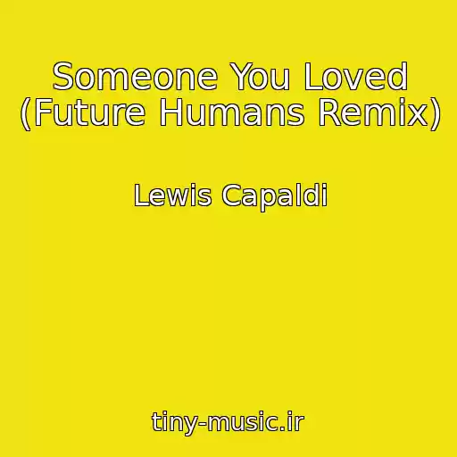 کاور آهنگ Someone You Loved (Future Humans Remix) از Lewis Capaldi