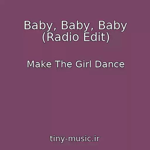 کاور آهنگ Baby, Baby, Baby (Radio Edit) از Make The Girl Dance