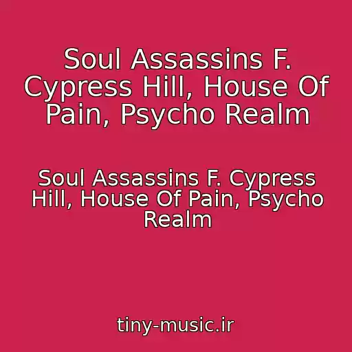 کاور آهنگ Soul Assassins F. Cypress Hill, House Of Pain, Psycho Realm از Soul Assassins F. Cypress Hill, House Of Pain, Psycho Realm