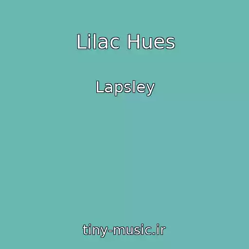 کاور آهنگ Lilac Hues از Lapsley