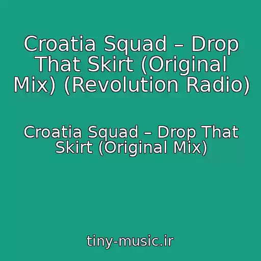 کاور آهنگ Croatia Squad – Drop That Skirt (Original Mix) (Revolution Radio) از Croatia Squad – Drop That Skirt (Original Mix)