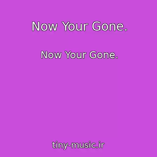 کاور آهنگ Now Your Gone. از Now Your Gone.