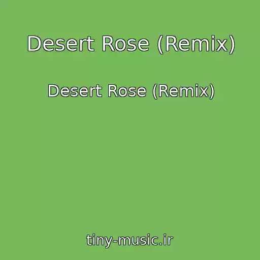 کاور آهنگ Desert Rose (Remix) از Desert Rose (Remix)