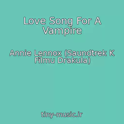 کاور آهنگ Love Song For A Vampire از Annie Lennox (Saundtrek K Filmu Drakula)