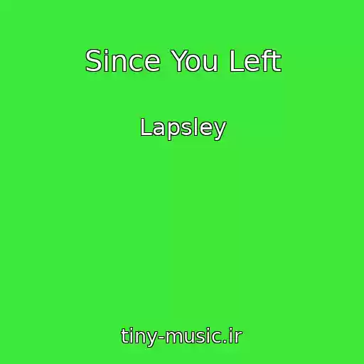 کاور آهنگ Since You Left از Lapsley