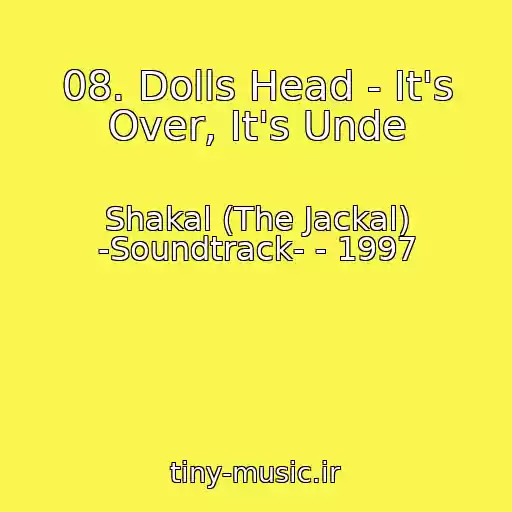 کاور آهنگ 08. Dolls Head - It's Over, It's Unde از Shakal (The Jackal) -Soundtrack- - 1997
