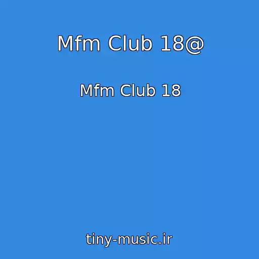 کاور آهنگ Mfm Club 18@ از Mfm Club 18