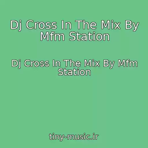 کاور آهنگ Dj Cross In The Mix By Mfm Station از Dj Cross In The Mix By Mfm Station