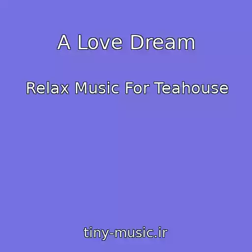 کاور آهنگ A Love Dream از Relax Music For Teahouse