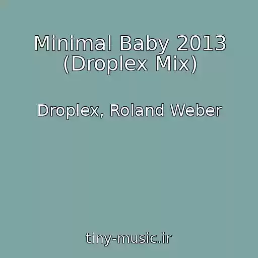 کاور آهنگ Minimal Baby 2013 (Droplex Mix) از Droplex, Roland Weber