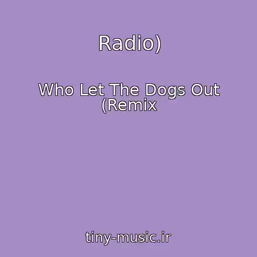 کاور آهنگ Radio) از Who Let The Dogs Out (Remix