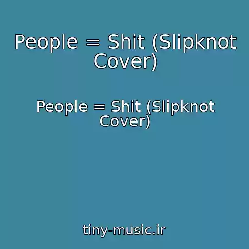 کاور آهنگ People = Shit (Slipknot Cover) از People = Shit (Slipknot Cover)