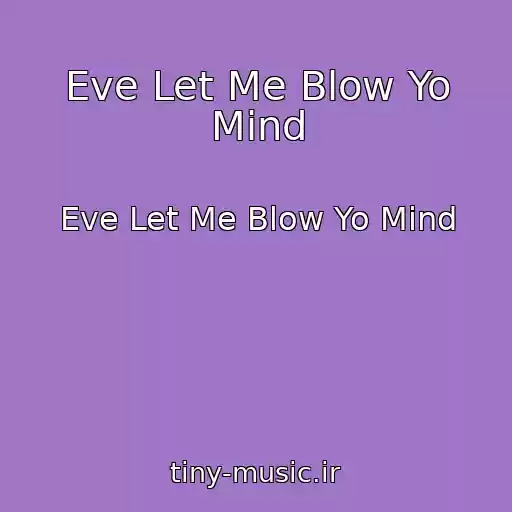 کاور آهنگ Eve Let Me Blow Yo Mind از Eve Let Me Blow Yo Mind