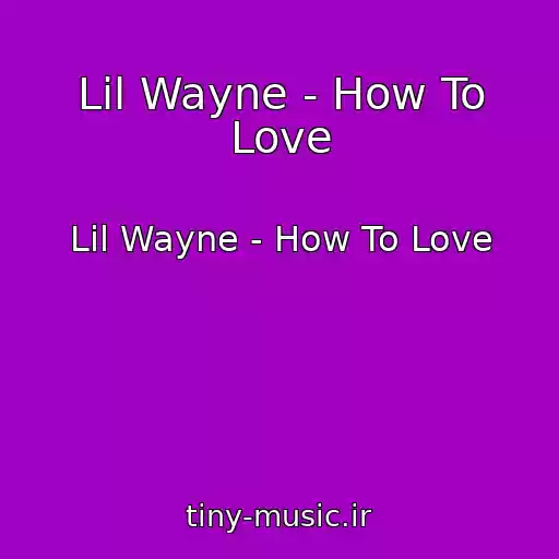 کاور آهنگ Lil Wayne - How To Love از Lil Wayne - How To Love