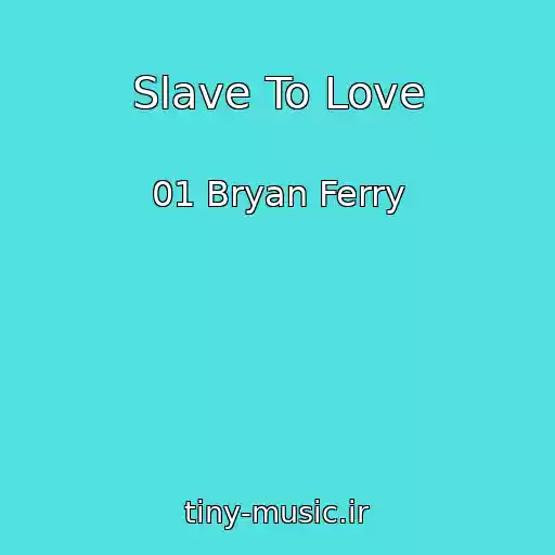 کاور آهنگ Slave To Love از 01 Bryan Ferry