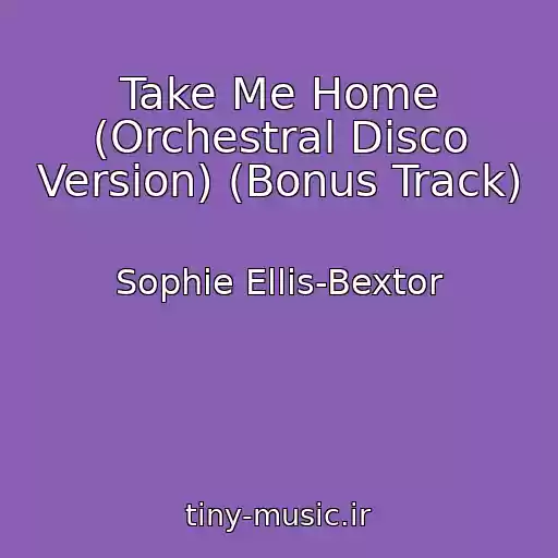 کاور آهنگ Take Me Home (Orchestral Disco Version) (Bonus Track) از Sophie Ellis-Bextor