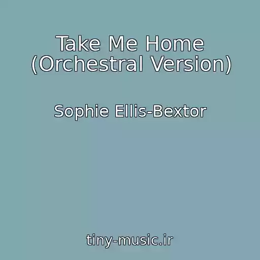 کاور آهنگ Take Me Home (Orchestral Version) از Sophie Ellis-Bextor