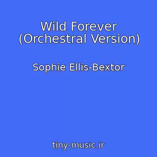 کاور آهنگ Wild Forever (Orchestral Version) از Sophie Ellis-Bextor