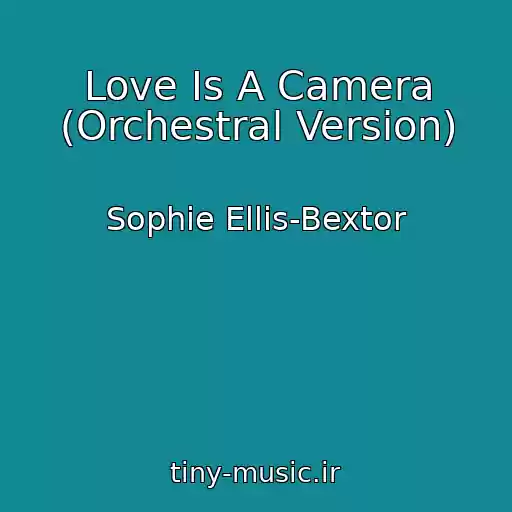 کاور آهنگ Love Is A Camera (Orchestral Version) از Sophie Ellis-Bextor