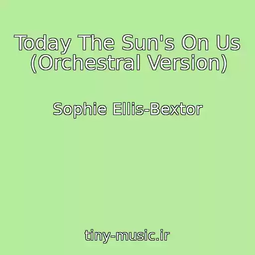 کاور آهنگ Today The Sun's On Us (Orchestral Version) از Sophie Ellis-Bextor