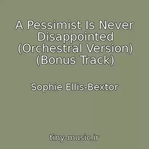 کاور آهنگ A Pessimist Is Never Disappointed (Orchestral Version) (Bonus Track) از Sophie Ellis-Bextor