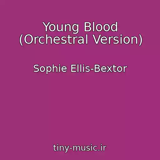 کاور آهنگ Young Blood (Orchestral Version) از Sophie Ellis-Bextor