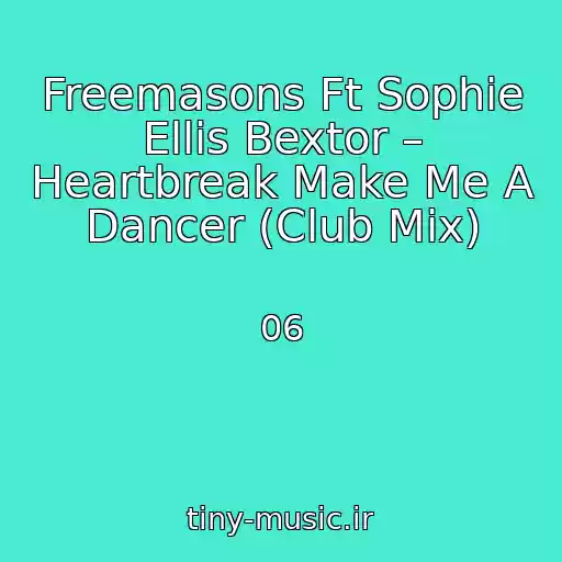 کاور آهنگ Freemasons Ft Sophie Ellis Bextor – Heartbreak Make Me A Dancer (Club Mix) از 06