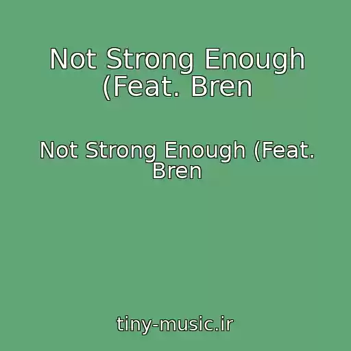 کاور آهنگ Not Strong Enough (Feat. Bren از Not Strong Enough (Feat. Bren