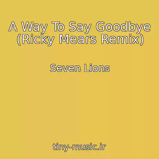 کاور آهنگ A Way To Say Goodbye (Ricky Mears Remix) از Seven Lions