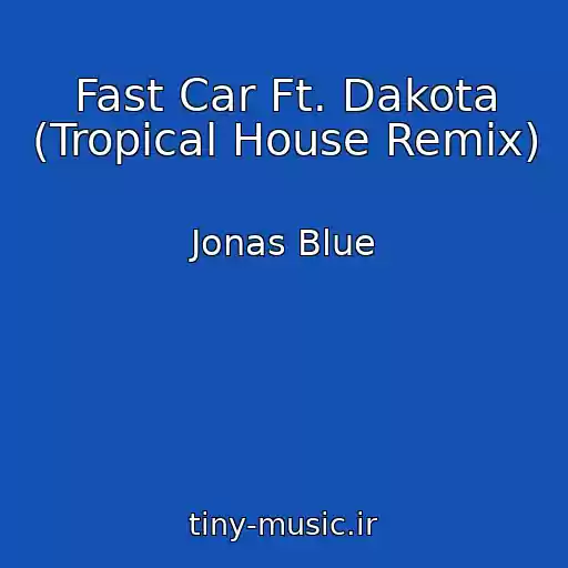 کاور آهنگ Fast Car Ft. Dakota (Tropical House Remix) از Jonas Blue