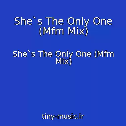 کاور آهنگ She`s The Only One (Mfm Mix) از She`s The Only One (Mfm Mix)