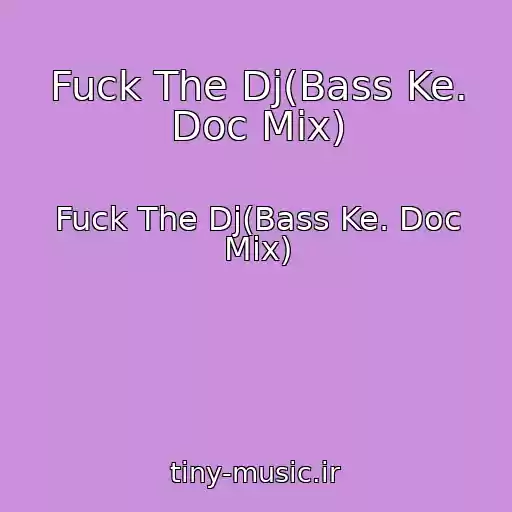 کاور آهنگ Fuck The Dj(Bass Ke. Doc Mix) از Fuck The Dj(Bass Ke. Doc Mix)