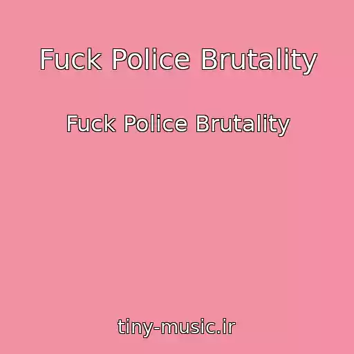 کاور آهنگ Fuck Police Brutality از Fuck Police Brutality