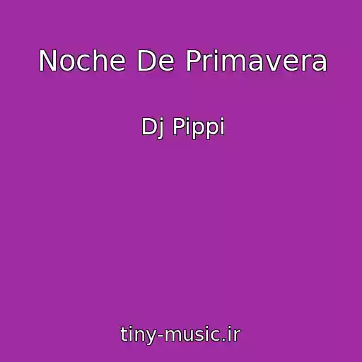 کاور آهنگ Noche De Primavera از Dj Pippi