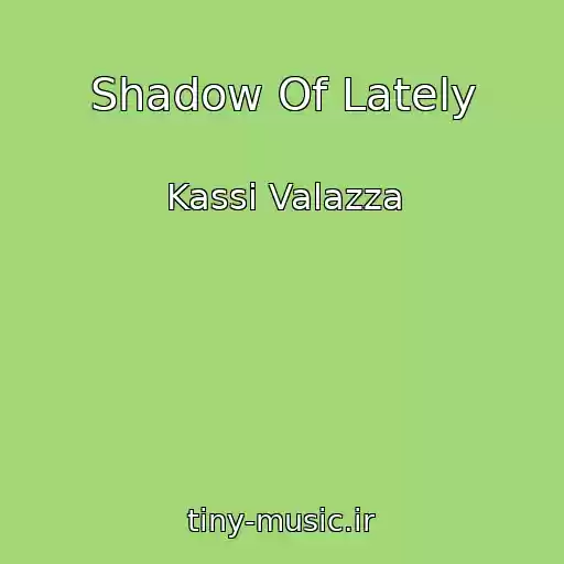 کاور آهنگ Shadow Of Lately از Kassi Valazza
