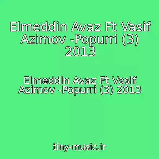 کاور آهنگ Elmeddin Avaz Ft Vasif Azimov -Popurri (3) 2013 از Elmeddin Avaz Ft Vasif Azimov -Popurri (3) 2013