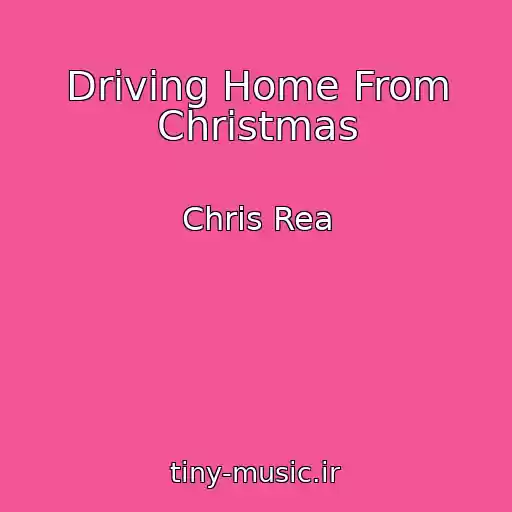 کاور آهنگ Driving Home From Christmas از Chris Rea