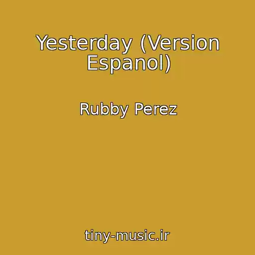 کاور آهنگ Yesterday (Version Espanol) از Rubby Perez
