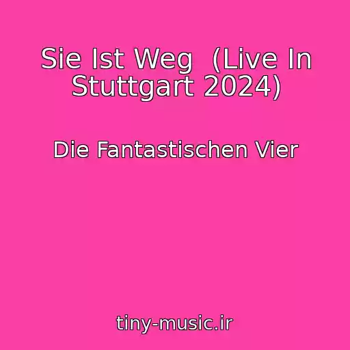 کاور آهنگ Sie Ist Weg  (Live In Stuttgart 2024) از Die Fantastischen Vier