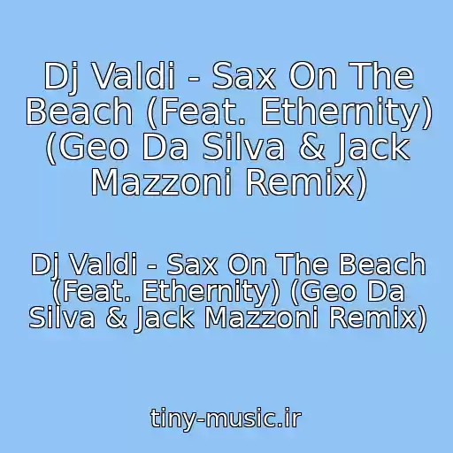 کاور آهنگ Dj Valdi - Sax On The Beach (Feat. Ethernity) (Geo Da Silva & Jack Mazzoni Remix) از Dj Valdi - Sax On The Beach (Feat. Ethernity) (Geo Da Silva & Jack Mazzoni Remix)