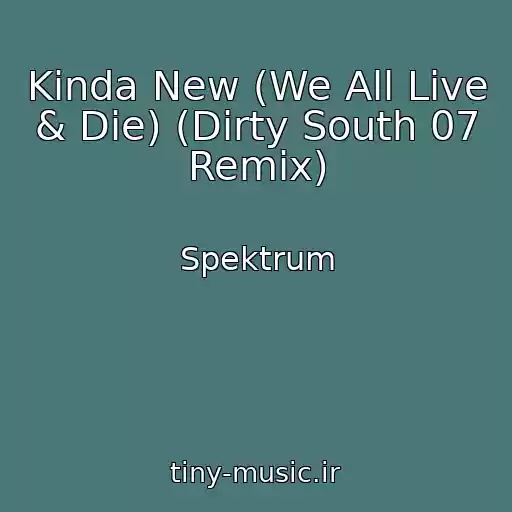 کاور آهنگ Kinda New (We All Live & Die) (Dirty South 07 Remix) از Spektrum
