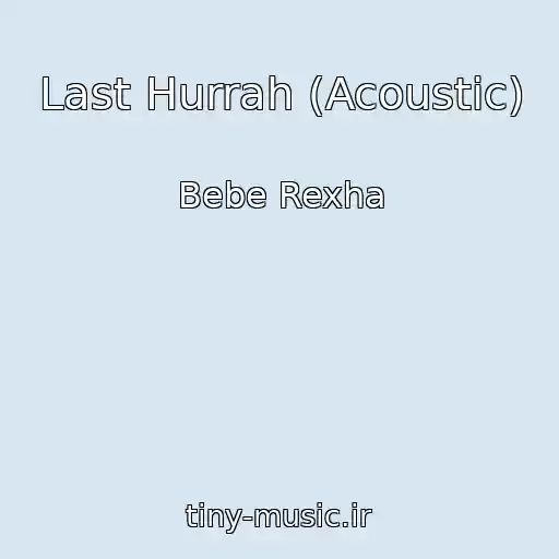 کاور آهنگ Last Hurrah (Acoustic) از Bebe Rexha