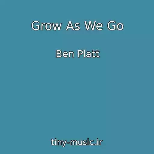کاور آهنگ Grow As We Go از Ben Platt